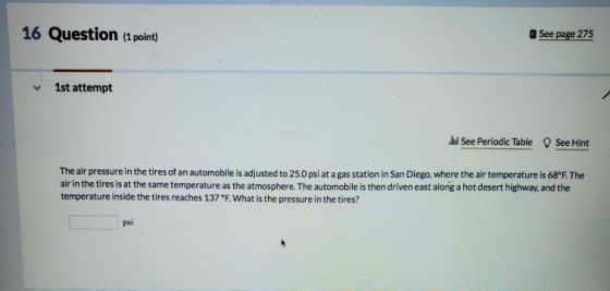16 Question (1 point) See page 275 1st attempt il See Periodic Table See Hint The air pressure in the tires of an automobile