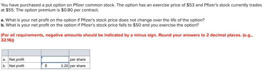 You have purchased a put option on Pfizer common stock. The option has an exercise price of $53 and Pfizers stock currently