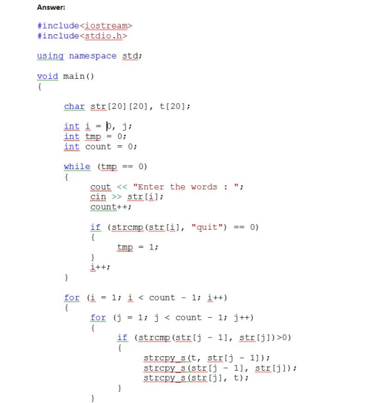Answer: #include <iostream> #include <stdio.h> using namespace std; void main() char str[20] [20], t [20]; int ib, j; int tmp