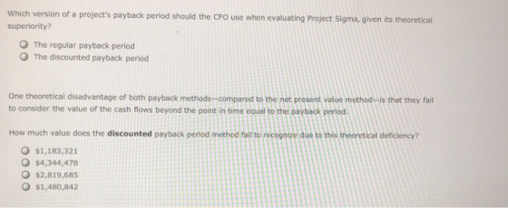 Which version of a projects payback period should the CFO use when evaluating Project Sigma, given its theoretical superiori
