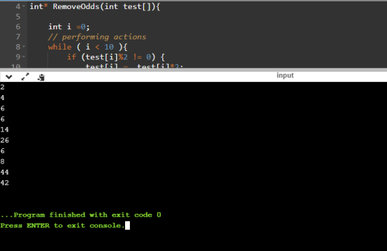 int* RemoveOdds(int test[]){ 4 5 6 7 8 9 int i =0; // performing actions while (i < 10 ) { if (test[i]%2 != 0) { tact tect*2.