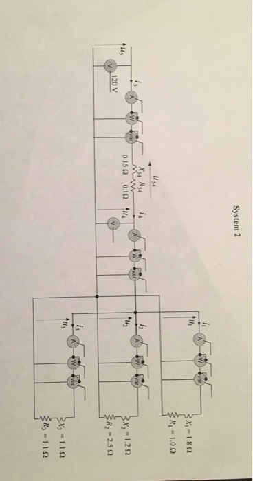 System 2 x,-1.8Ω R= 1.0Ω Xsa Rsa Us 0.15Ω 0.1Ω 4 X2 = 1.2 Ω R2-2.5 Ω 120 V 4 R3 = 1.1 Ω