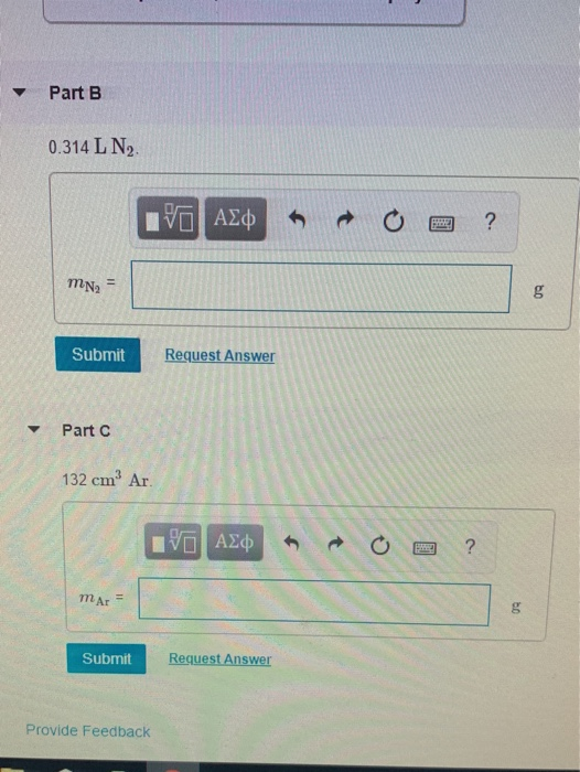 Part B 0.314 L N2 IVO AQ 0 a ? MN,= Submit Request Answer Part 132 cm? Ar AXO Submit Request Answer Provide Feedback