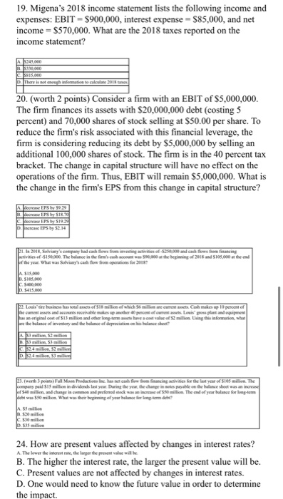 19. Migenas 2018 income statement lists the following income and expenses: EBIT = $900,000, interest expense = $85,000, and