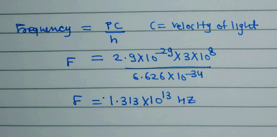 Frequency = PC (= velocity of light E = 2.9x10 29x3X108 6.626X1634 5 = 1.313 8103 HZ
