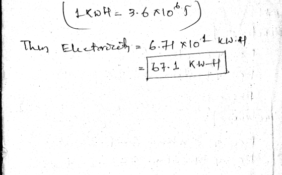 1 KWH=3.6 10bg This Electricity = 6.4 x 101 kWiff 67.1 kW-H