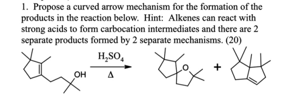 1. Propose a curved arrow mechanism for the formation of the products in the reaction below. Hint: Alkenes can react with str