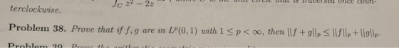 Jc 22 - 22 terclockwise. Problem 38. Prove that if f, g are in LP(0,1) with 1 <p<0, then |\f +9|lp < ||f|| + |19||p.