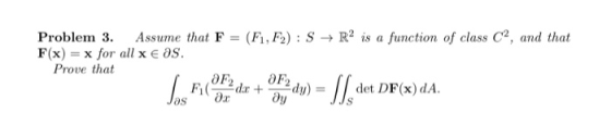 Problem 3. Assume that F F(x) = x for all x E S. (Fi, F2):S +R2 is a function of class C2, and that Prove that Fi (-2da +-dy)