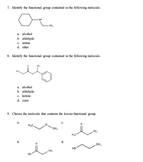 7. Identify the functional group contained in the following molecule NH сн, a. alcohol b. aldehyde c. amine d. ether 8. Ident
