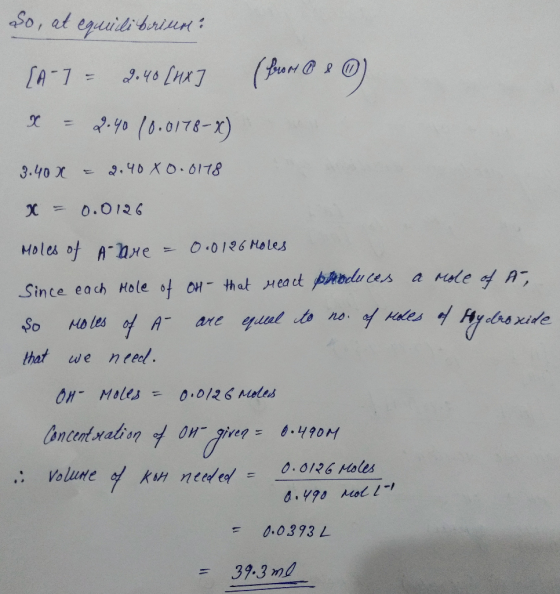 So, at equilibrium [A-7 = 2.40 [4x ] (from 0 2 ) X = 27.40 10.0178-x) 3.40 X = 2.40 80.0118 X = 0.0126 Moles of A-are = 0.012