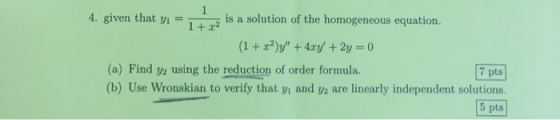 4. given that yı = is a solution of the homogeneous equation. (1 + x2) + 4xy + 2y = 0 (a) Find y2 using the reduction of or