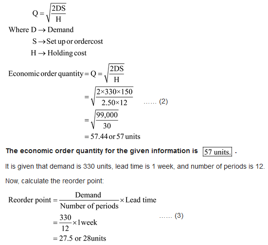 QH Q=2DS Where D Demand S Set up or ordercost H Holding cost 2DS Economic order quantity=Q=; VH 2x330x150 V 2.50x12 ...... (2