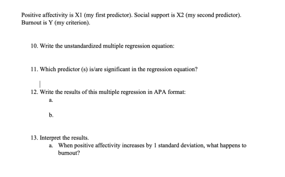 Positive affectivity is X1 (my first predictor). Social support is X2 (my second predictor). Burnout is Y (my criterion). 10.