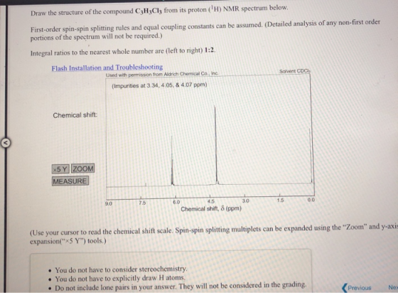 Draw the structure of the compound C3H3CI3 from its proton (H) NMR spectrum below. First-order spin-spin splitting rules and