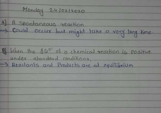 Monday 24/02/2020 A] A Spontaneous reaction could occur but might take a very long time. B When the Gol of a chemical reactio