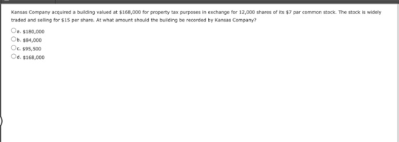 Kansas Company acquired a building valued at $168,000 for property tax purposes in exchange for 12,000 shares of its $7 par c