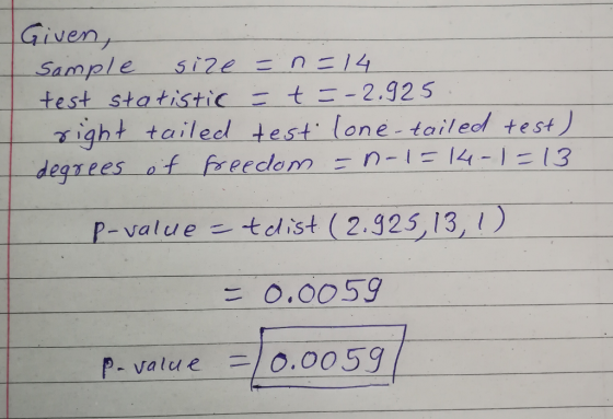 Given, test statistic t 2,925 xight tailed test lone tailed test degrees af reece4lE3 P-value tdist (2.925,13, P-Value 二10.005g