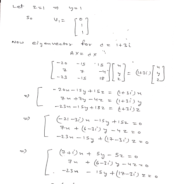 Let 1zz =) y=1 os , - Now eig envector for da 1+3 i A x = dX -15 15 ㅋ 7 (1430) 1 -23 -15 81 2 =) w - 20n-15+152 = (1+3in 7n+t