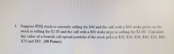 Suppose PDQ stock is currently selling for $40 and the call with a $40 strike price on the stock is selling for $2.00 and the