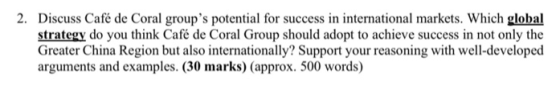 2. Discuss Café de Coral groups potential for success in international markets. Which global strategy do you think Café de C