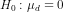H_{0}:\mu_{d}=0