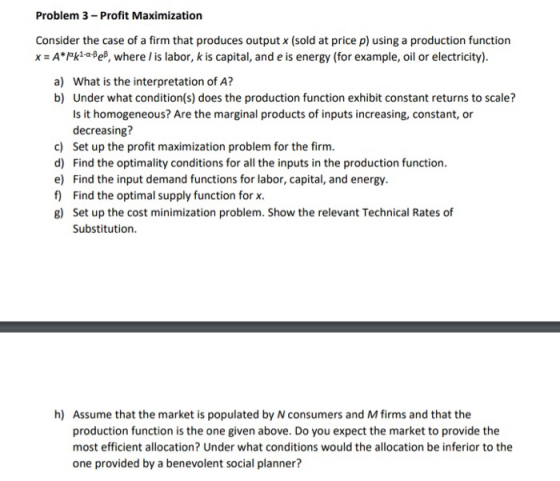 Problem 3 - Profit Maximization Consider the case of a firm that produces output x (sold at price p) using a production funct