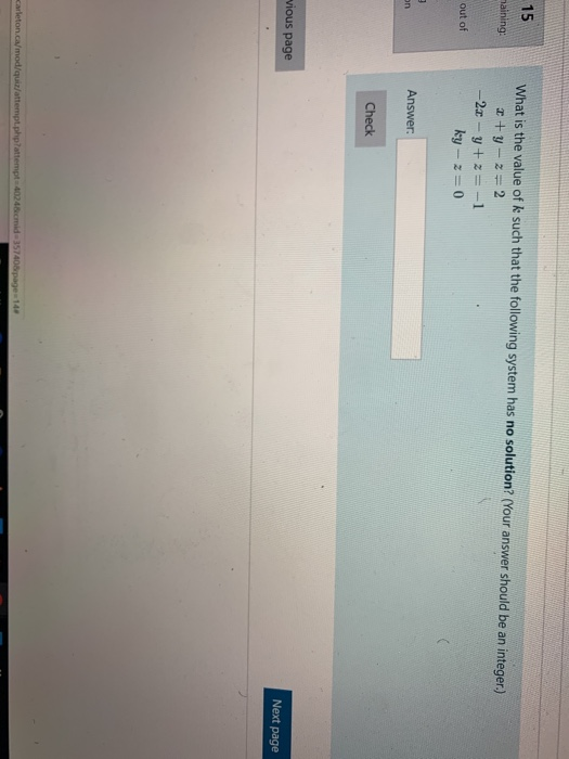 15 maining: What is the value of k such that the following system has no solution? (Your answer should be an integer.) +y-2=2