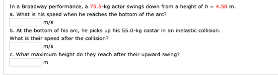 In a Broadway performance, a 75.5-kg actor swings down from a height of h = 4.50 m. a. What is his speed when he reaches the