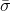 \bar{\sigma }
