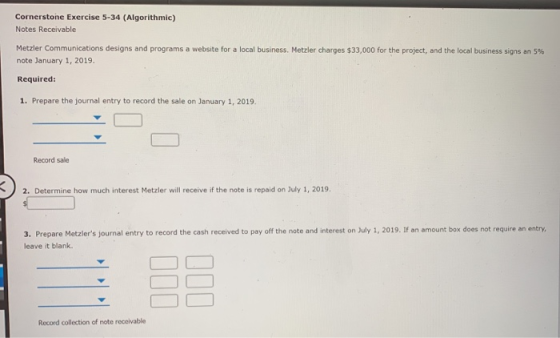 Cornerstone Exercise 5-34 (Algorithmic) Notes Receivable Metzler Communications designs and programs a website for a local bu