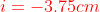 {\color{Red} i=-3.75cm}