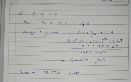 Tage 10. d) Ý N = N then No = N₂ e = No e energy required - Nex he & LA 18x 109 xe x 6.67810 34 x 3x108 X 7 X 12.5 x 106 1480