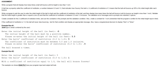 ASSIGNMENT: Write a program that will display how many times a ball will bounce until its height is less than 1 inch. A ball
