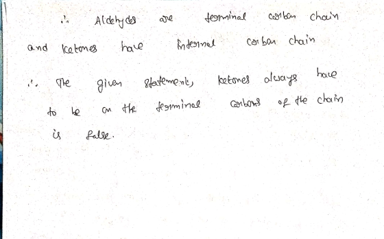 L and a Aldehydes ketemes hace are terminal carbon chain internal corban chain The to be is given on the falle: statement, fr