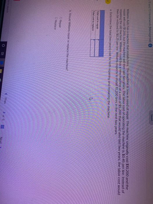 11 and 13 Homework (Managerial 0 Williams Auto has a machine that installs tires. The machine is now in need of repair. The m