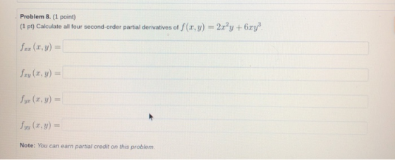 Problem 8. (1 point) (1 pt) Calculate all four second-order partial derivatives of f(x,y) = 2x²y +6.ry? for (x,y) = Szy(x, y)