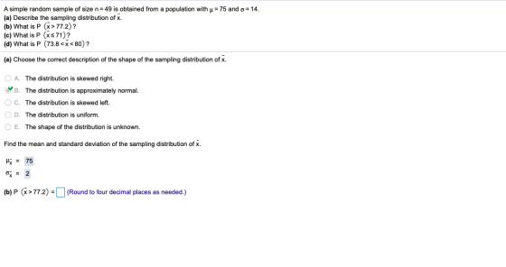A simple random sample of size n 49 is obtained from a population with u 75 and o 14 (a) Describe the sampling distribution o