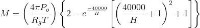 M = \left ( \frac{4\pi P_{o}}{R_{g}T} \right ) \left \{ 2 - e^{\frac{-40000}{H}}\left [ \left ( \frac{40000}{H}+1 \right )^{2} +1\right ] \right \}