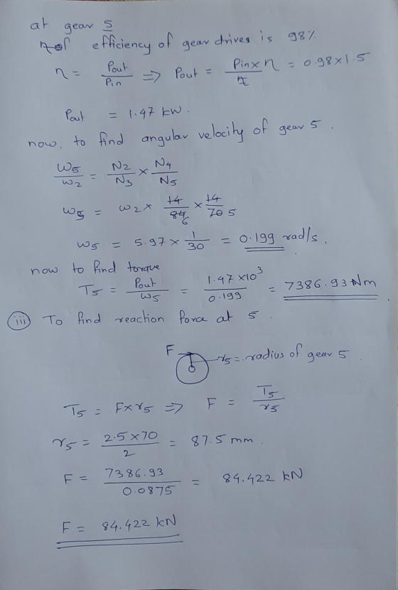 gear of drives is 98% at nor efficiency gear n = » Pout = Pout Pin Pinx n = 0.98x1.5 A Pout = 1.47 kW. find gear 5. now. to a