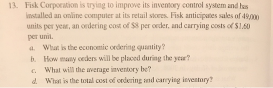 13. Fisk Corporation is trying to improve its inventory control system and has installed an online computer at its retail sto