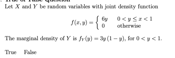 Let X and Y be random variables with joint density function f(x,y) бу 0 0 < y < x < 1 otherwise The marginal density of Y is