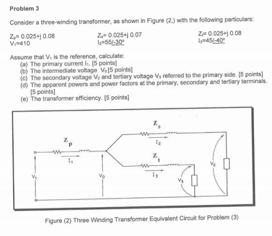 Problem 3 Consider a three-winding transformer, as shown in Figure (2.) with the following particulars: Zp=0.025+j0.08 V =410