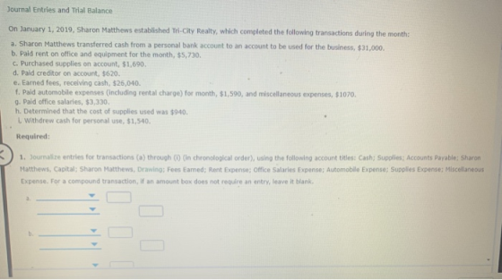 Journal Entries and Trial Balance On January 1, 2019, Sharon Matthews established Tri-City Realty, which completed the follow