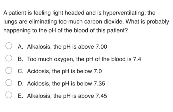 A patient is feeling light headed and is hyperventilating; the lungs are eliminating too much carbon dioxide. What is probabl
