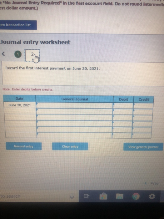 No Journal Entry Required in the first account field. Do not round Intermedi est dollar amount.) ew transaction list Journa