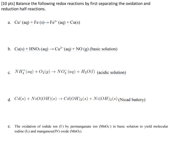 (10 pts) Balance the following redox reactions by first separating the oxidation and reduction half-reactions. a. Cut (aq) +
