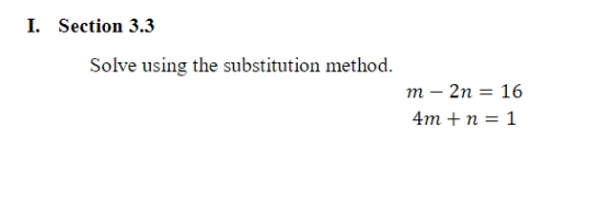 I. Section 3.3 Solve using the substitution method. m-2n 16 4m + n = 1
