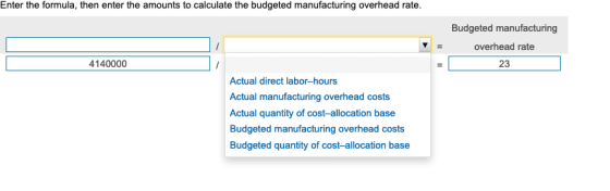 Enter the formula, then enter the amounts to calculate the budgeted manufacturing overhead rate. Budgeted manufacturing overh