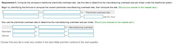 Requirement 3. Compute the companys traditional plantwide overhead rate. Use this rate to determine the manufacturing overhe